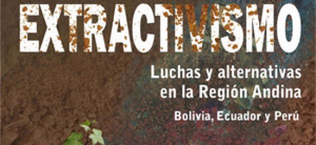 Desarrollo territorial y extractivismo. Luchas y alternativas en la Región Andina