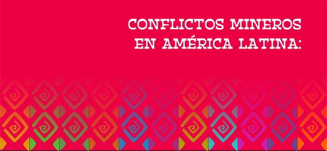 Conflictos mineros en América Latina: extracción, saqueo y agresión. Estado de situación en 2014