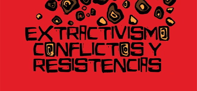Extractivismo. Conflictos y resistencias